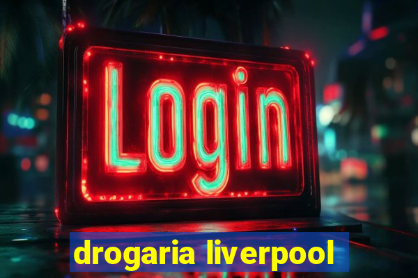 drogaria liverpool